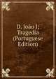 D. Joao I; Tragedia (Portuguese Edition), 