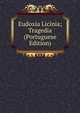 Eudoxia Licinia; Tragedia (Portuguese Edition), 