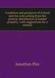 Condition and prospects of Ireland and the evils arising from the present distribution of landed property: with suggestions for a remedy, Jonathan Pim 