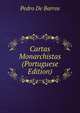 Cartas Monarchistas (Portuguese Edition), Pedro De Barros 