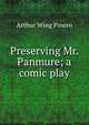 Preserving Mr. Panmure; a comic play, Arthur Wing Pinero 