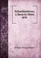Schoolmistress; a farce in three acts, Pinero Arthur Wing 