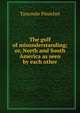 The gulf of misunderstanding; or, North and South America as seen by each other, Tancredo Pinochet 