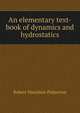 An elementary text-book of dynamics and hydrostatics, Robert Hamilton Pinkerton 