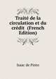 Traite de la circulation et du credit (French Edition), Isaac de Pinto 