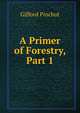 A Primer of Forestry, Part 1, Pinchot, Gifford 