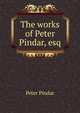 The works of Peter Pindar, esq, Peter Pindar 
