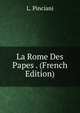 La Rome Des Papes . (French Edition), L. Pinciani 
