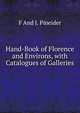 Hand-Book of Florence and Environs, with Catalogues of Galleries, F And J. Pineider 