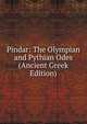 Pindar: The Olympian and Pythian Odes (Ancient Greek Edition), 