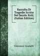Raccolta Di Tragedie Scritte Nel Secolo Xviii. (Italian Edition), Giovanni Granelli 