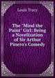 The "Mind the Paint" Girl: Being a Novelization of Sir Arthur Pinero's Comedy, Louis Tracy 