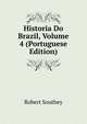 Historia Do Brazil, Volume 4 (Portuguese Edition), Robert Southey 