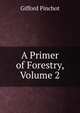 A Primer of Forestry, Volume 2, Pinchot, Gifford 