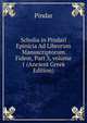 Scholia in Pindari Epinicia Ad Librorum Manuscriptorum Fidem, Part 3, volume 1 (Ancient Greek Edition), Pindar 