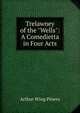 Trelawney of the "Wells": A Comedietta in Four Acts, Arthur Wing Pinero 