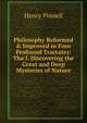 Philosophy Reformed & Improved in Four Profound Tractates: The I. Discovering the Great and Deep Mysteries of Nature, Henry Pinnell 