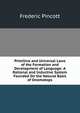 Primitive and Universal Laws of the Formation and Development of Language: A Rational and Inductive System Founded On the Natural Basis of Onomatops, Frederic Pincott 