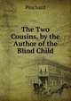 The Two Cousins, by the Author of the Blind Child, Pinchard 