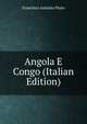 Angola E Congo (Italian Edition), Francisco Antonio Pinto 