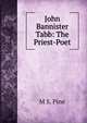 John Bannister Tabb: The Priest-Poet, M S. Pine 