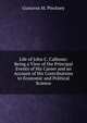Life of John C. Calhoun: Being a View of the Principal Events of His Career and an Account of His Contributions to Economic and Political Science, Gustavus M. Pinckney 