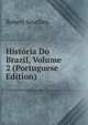 Historia Do Brazil, Volume 2 (Portuguese Edition), Robert Southey 