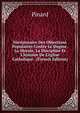 Dictionnaire Des Objections Populaires Contre Le Dogme, La Morale, La Discipline Et L'histoire De L'?glise Catholique . (French Edition), Pinard 