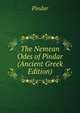 The Nemean Odes of Pindar (Ancient Greek Edition), Pindar 