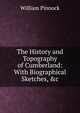The History and Topography of Cumberland: With Biographical Sketches, &c, William Pinnock 