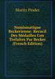 Numismatique Beckerienne: Recucil Des Medailles Con Trefaites Par Becker (French Edition), Moritz Pinder 