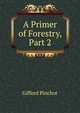 A Primer of Forestry, Part 2, Pinchot, Gifford 