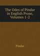 The Odes of Pindar in English Prose, Volumes 1-2, Pindar 