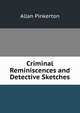 Criminal Reminiscences and Detective Sketches, Allan Pinkerton 
