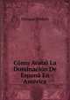 Como Acabo La Dominacion De Espana En America, Enrique Pineyro 