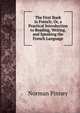 The First Book in French; Or, a Practical Introduction to Reading, Writing, and Speaking the French Language, Norman Pinney 