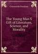 The Young Man'S Gift of Literature, Science, and Morality, Cotesworth Pinckney 