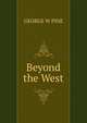 Beyond the West, GEORGE W PINE 