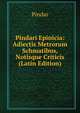 Pindari Epinicia: Adiectis Metrorum Schmatibus, Notisque Criticis (Latin Edition), Pindar 