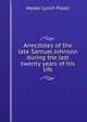 Anecdotes of the late Samuel Johnson during the last twenty years of his life, Hester Lynch Piozzi 