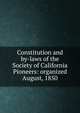 Constitution and by-laws of the Society of California Pioneers: organized August, 1850, 