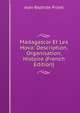 Madagascar Et Les Hova: Description, Organisation, Histoire (French Edition), Jean-Baptiste Piolet 