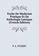 Traite De Medecine Pratique Et De Pathologie Latrique (French Edition), P A. PIORRY 