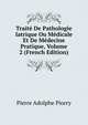 Traite De Pathologie Iatrique Ou Medicale Et De Medecine Pratique, Volume 2 (French Edition), Pierre Adolphe Piorry 