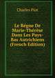 Le Regne De Marie-Therese Dans Les Pays-Bas Autrichiens (French Edition), Charles Piot 