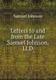 Letters to and from the Late Samuel Johnson, Ll.D., Samuel Johnson 