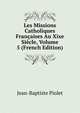 Les Missions Catholiques Francaises Au Xixe Siecle, Volume 5 (French Edition), Jean-Baptiste Piolet 