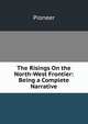 The Risings On the North-West Frontier: Being a Complete Narrative, Pioneer 