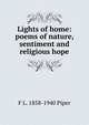 Lights of home: poems of nature, sentiment and religious hope, F L. 1858-1940 Piper 