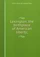 Lexington, the birthplace of American liberty;, Fred S. [from old catalog] Piper 